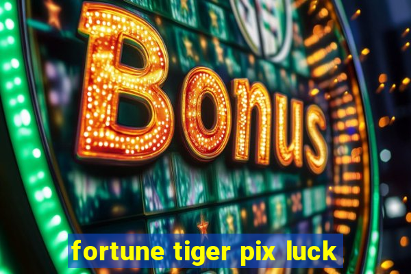 fortune tiger pix luck